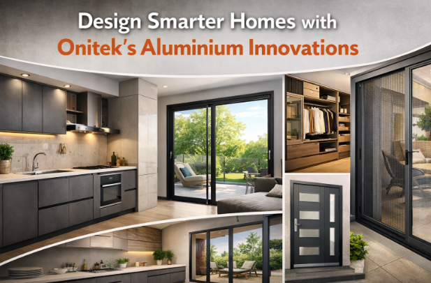 Design Smarter Homes with Onitek’s Aluminium Innovations